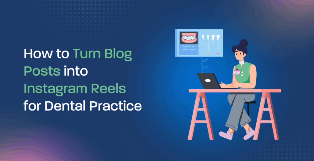 How to Turn Blog Posts into Instagram Reels for Dental Practice