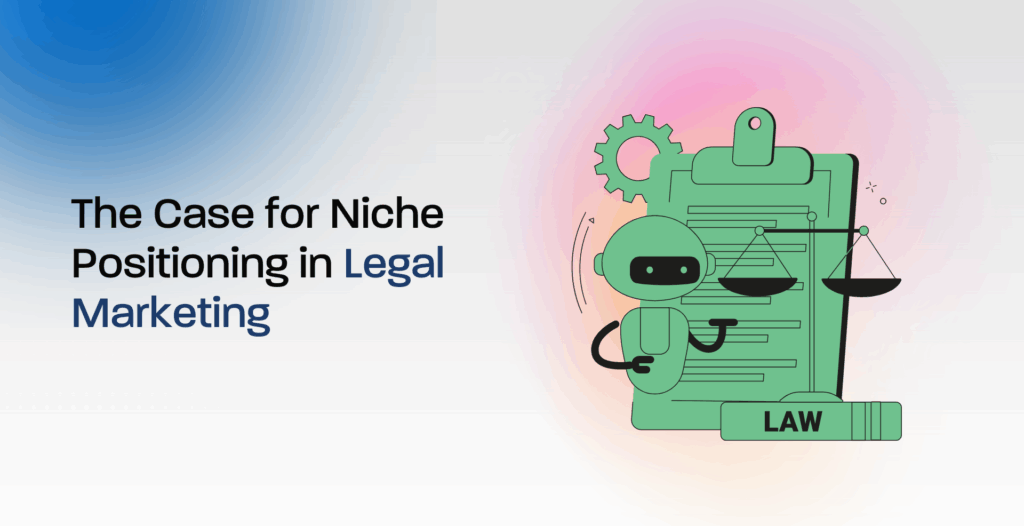 The Case for Niche Positioning in Legal Marketing