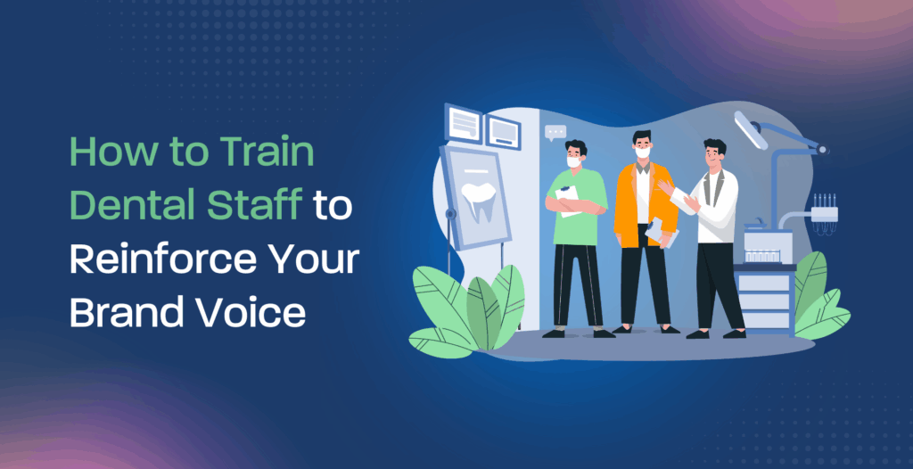 How to Train Dental Staff to Reinforce Your Brand Voice