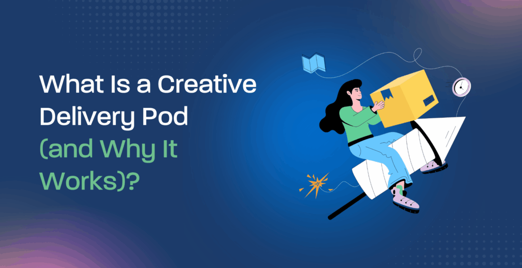 What Is a Creative Delivery Pod (and Why It Works)?
