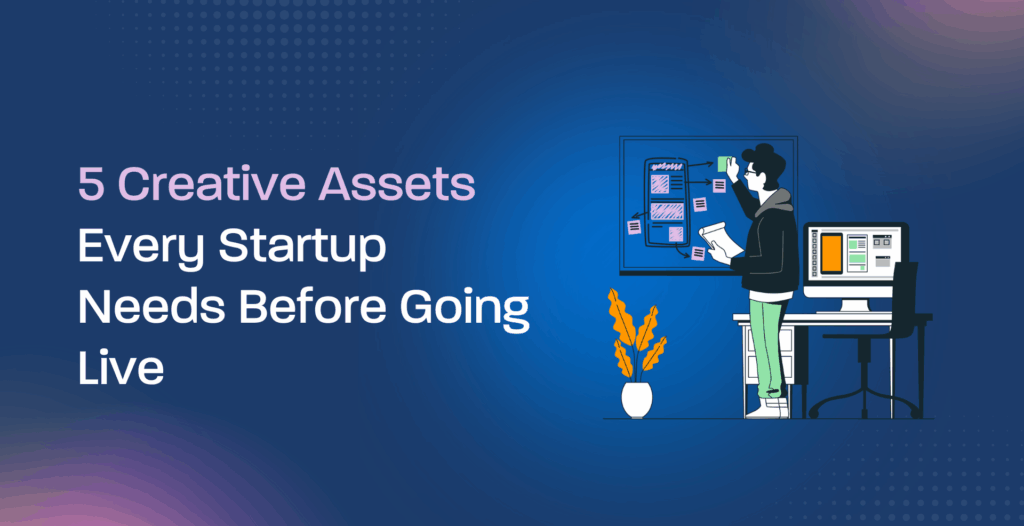5 Creative Assets Every Startup Needs Before Going Live