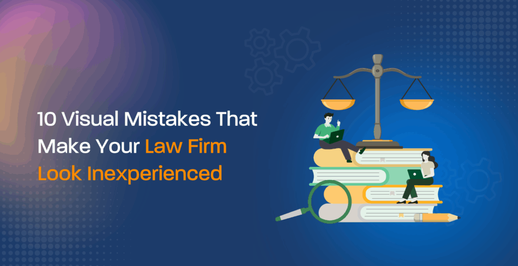 10 Visual Mistakes That Make Your Law Firm Look Inexperienced