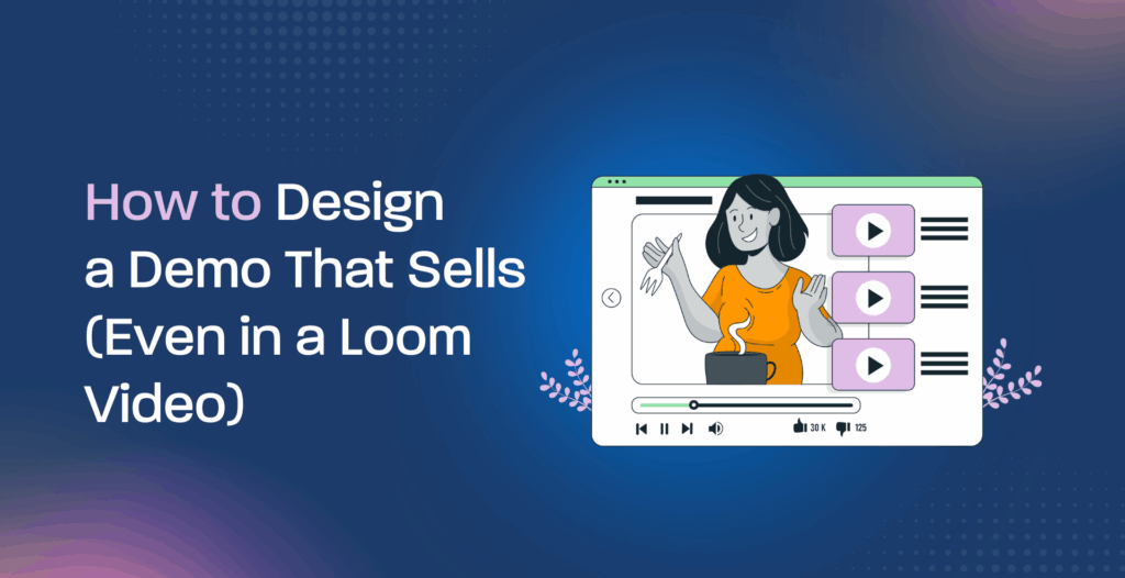 How to Design a Demo That Sells (Even in a Loom Video)