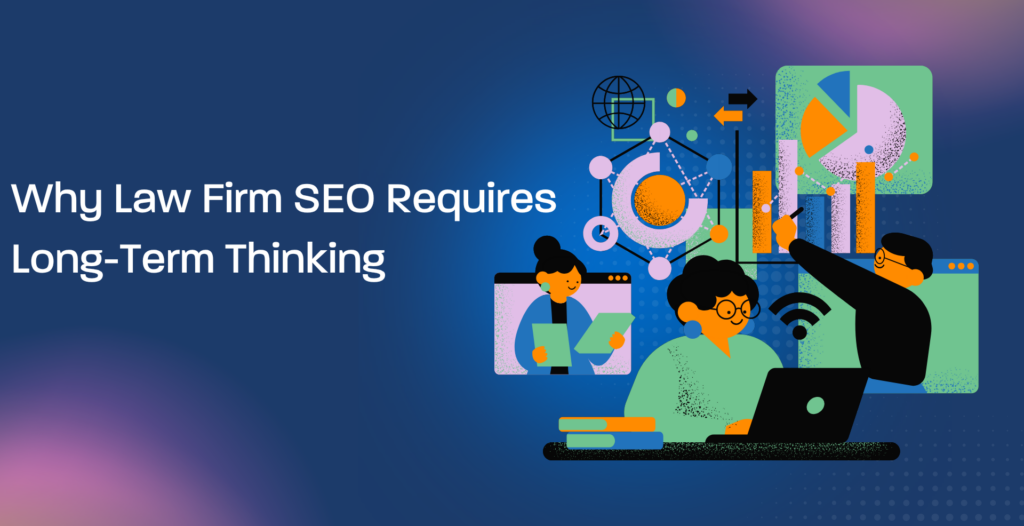 Why Law Firm SEO Requires Long-Term Thinking