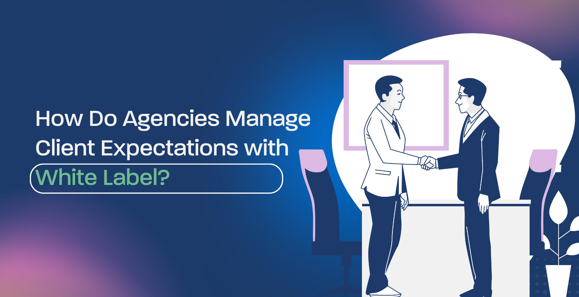 How Do Agencies Manage Client Expectations with White Label?