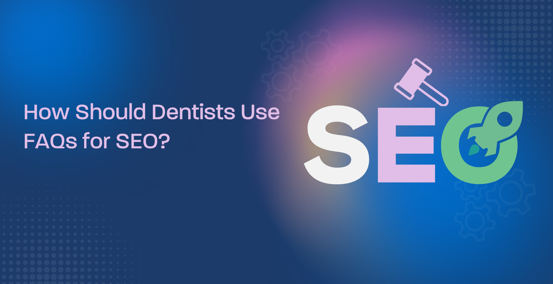 How Should Dentists Use FAQs for SEO?