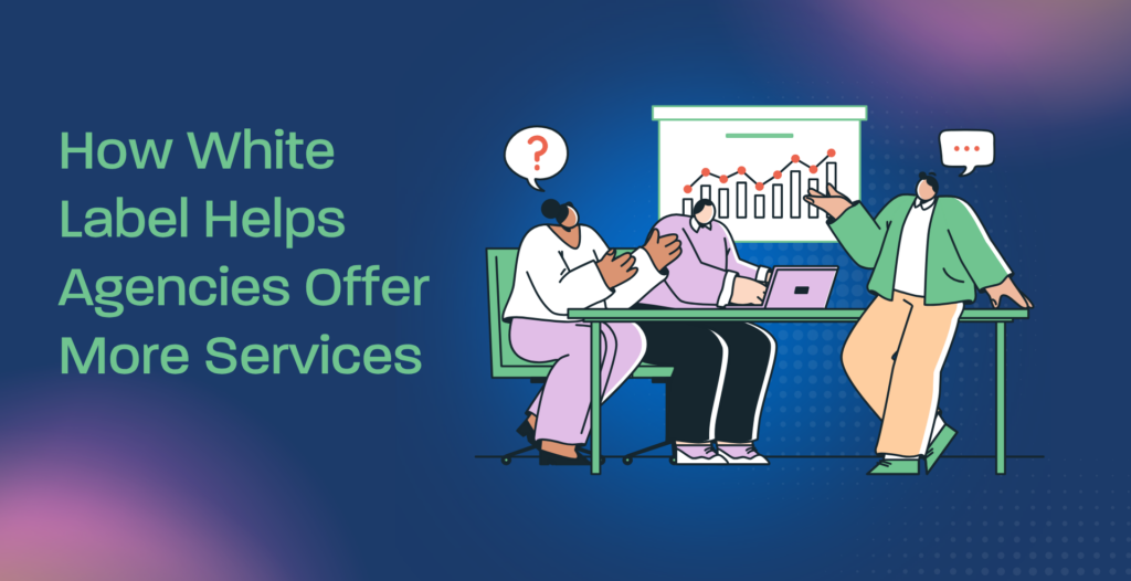 How White Label Helps Agencies Offer More Services