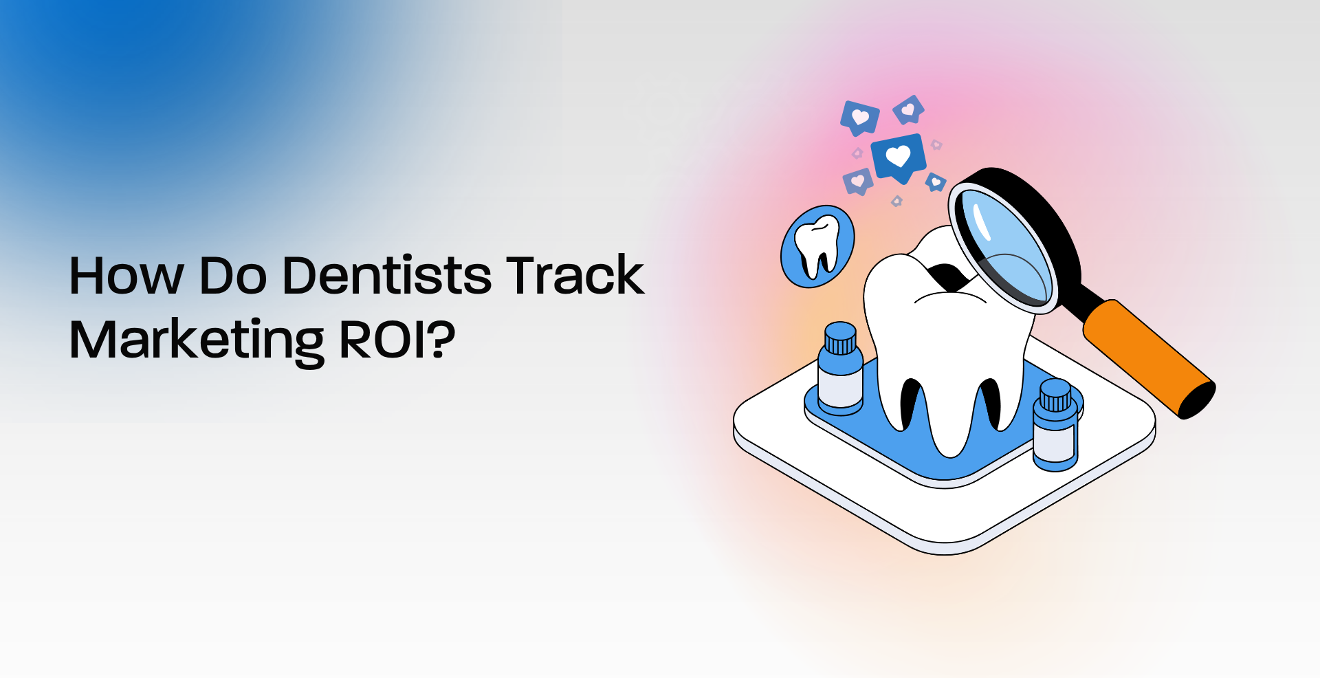 How Do Dentists Track Marketing ROI?