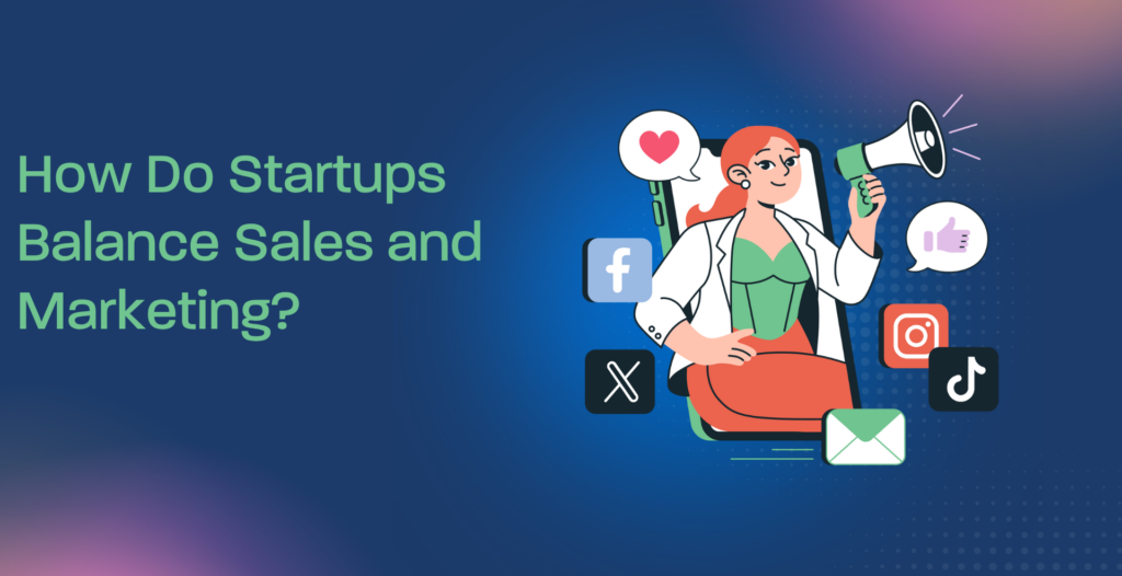 How Do Startups Balance Sales and Marketing?