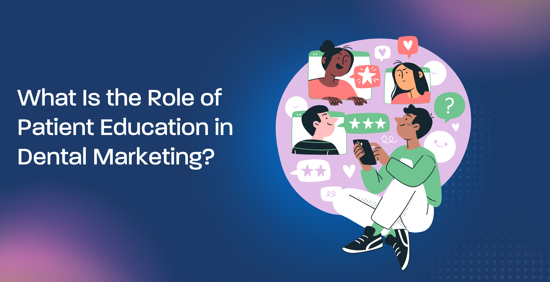 What Is the Role of Patient Education in Dental Marketing?