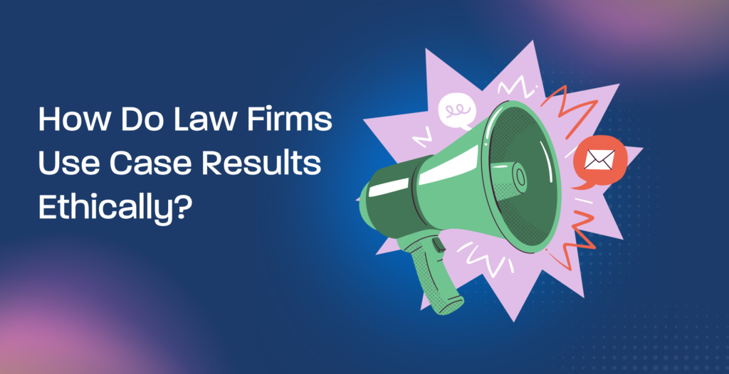 How Do Law Firms Use Case Results Ethically?