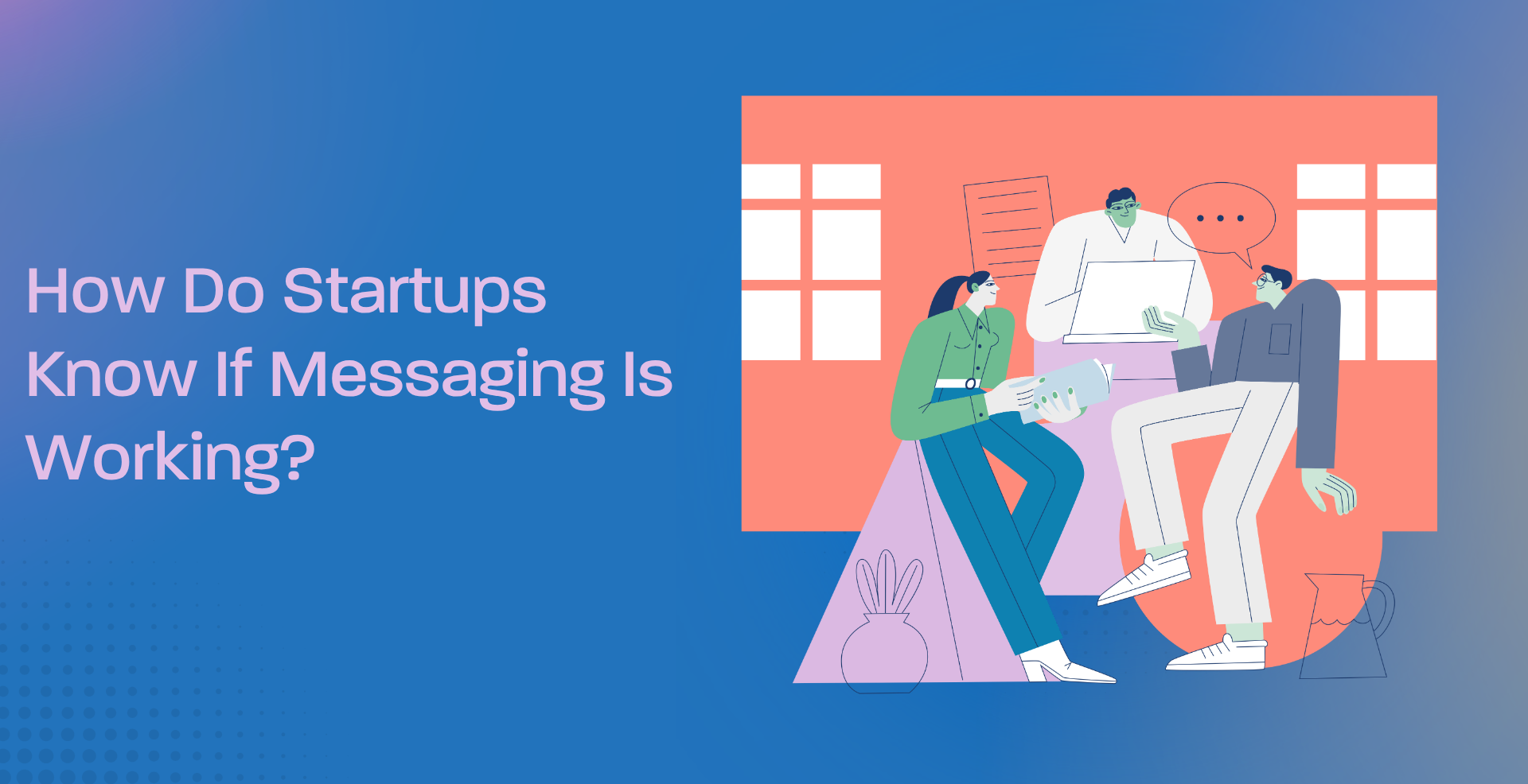 How Do Startups Know If Messaging Is Working?