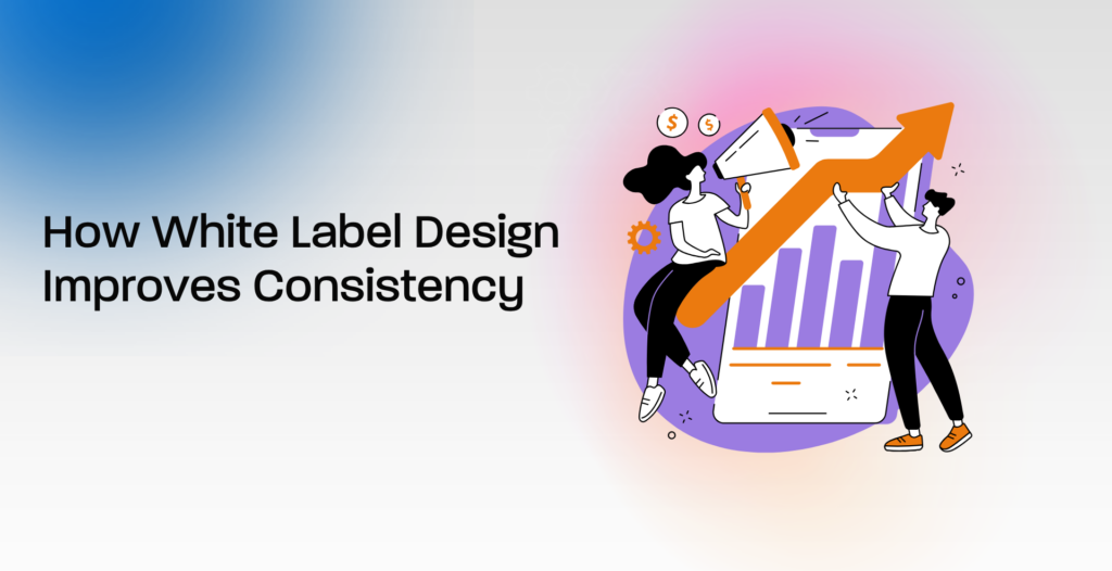 How White Label Design Improves Consistency