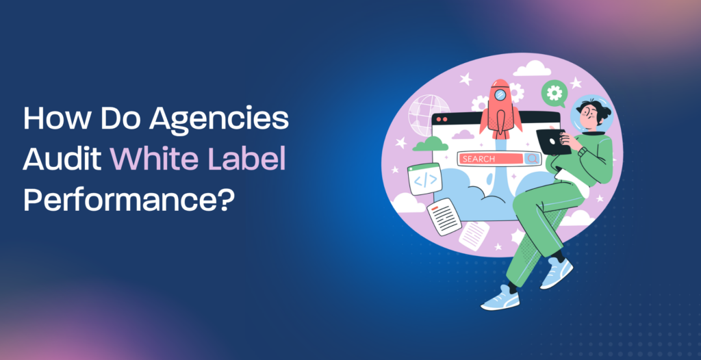 How Do Agencies Audit White Label Performance?