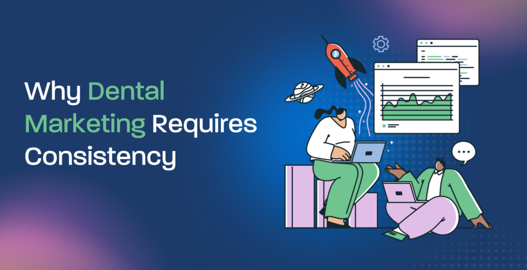 Why Dental Marketing Requires Consistency