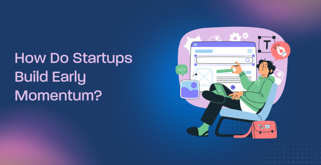 How Do Startups Build Early Momentum?