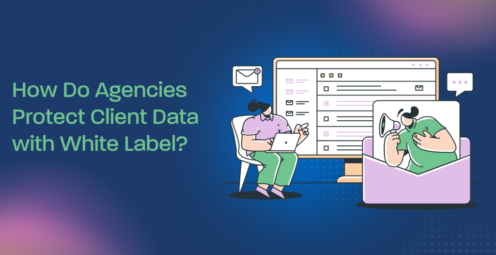 How Do Agencies Protect Client Data with White Label?