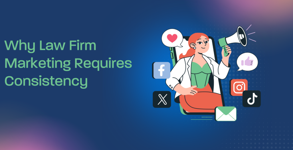 Why Law Firm Marketing Requires Consistency