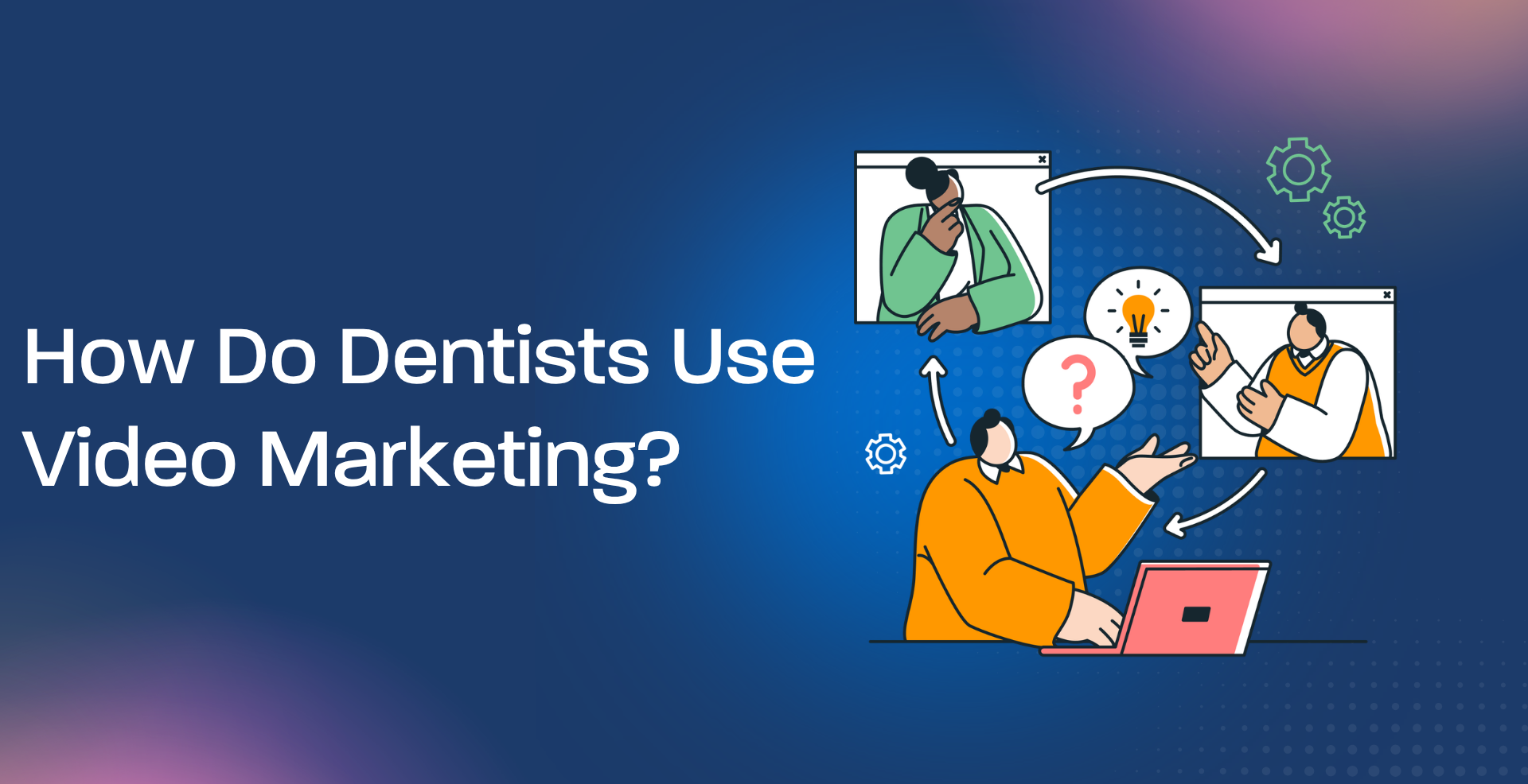 How Do Dentists Use Video Marketing?