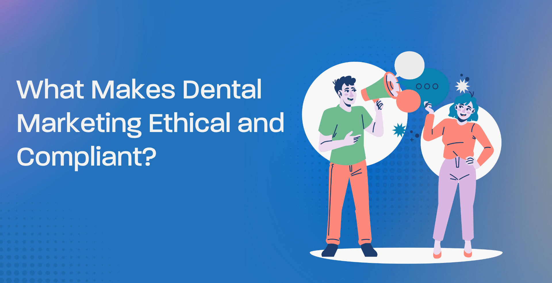 What Makes Dental Marketing Ethical and Compliant?