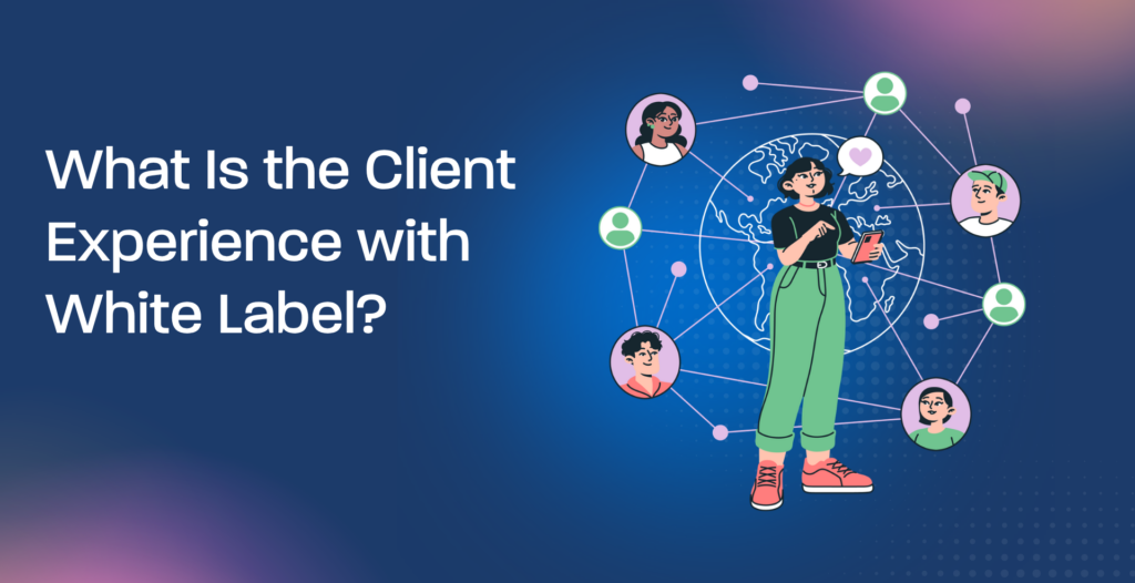 What Is the Client Experience with White Label?