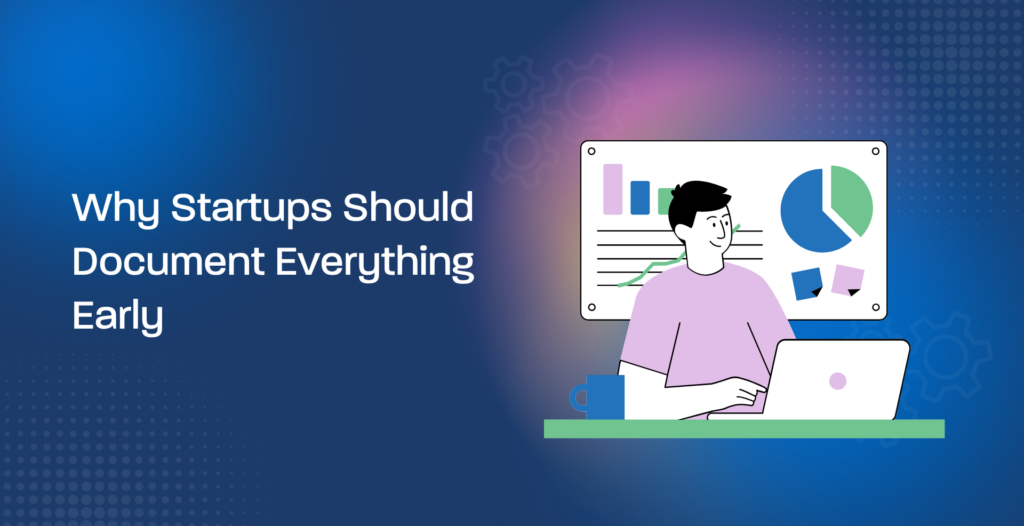 Why Startups Should Document Everything Early