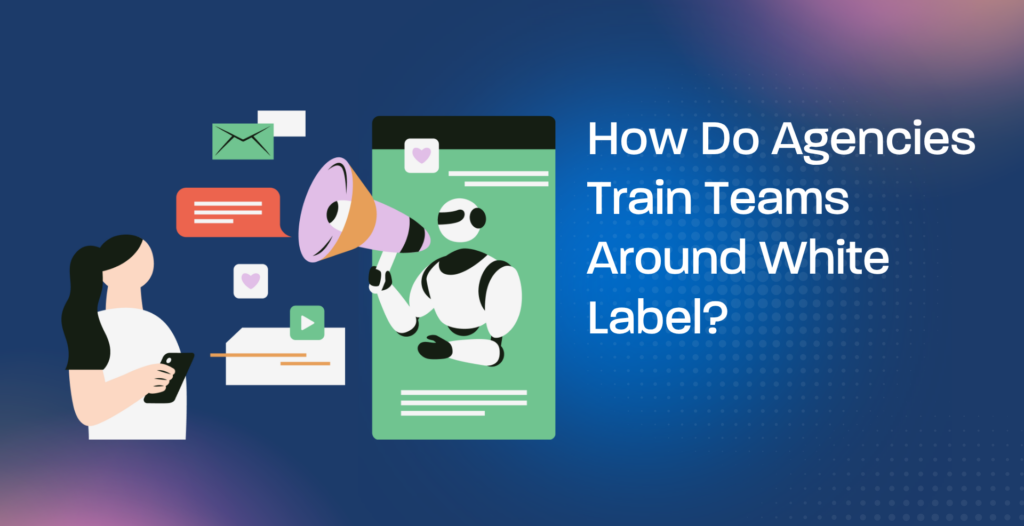 How Do Agencies Train Teams Around White Label?