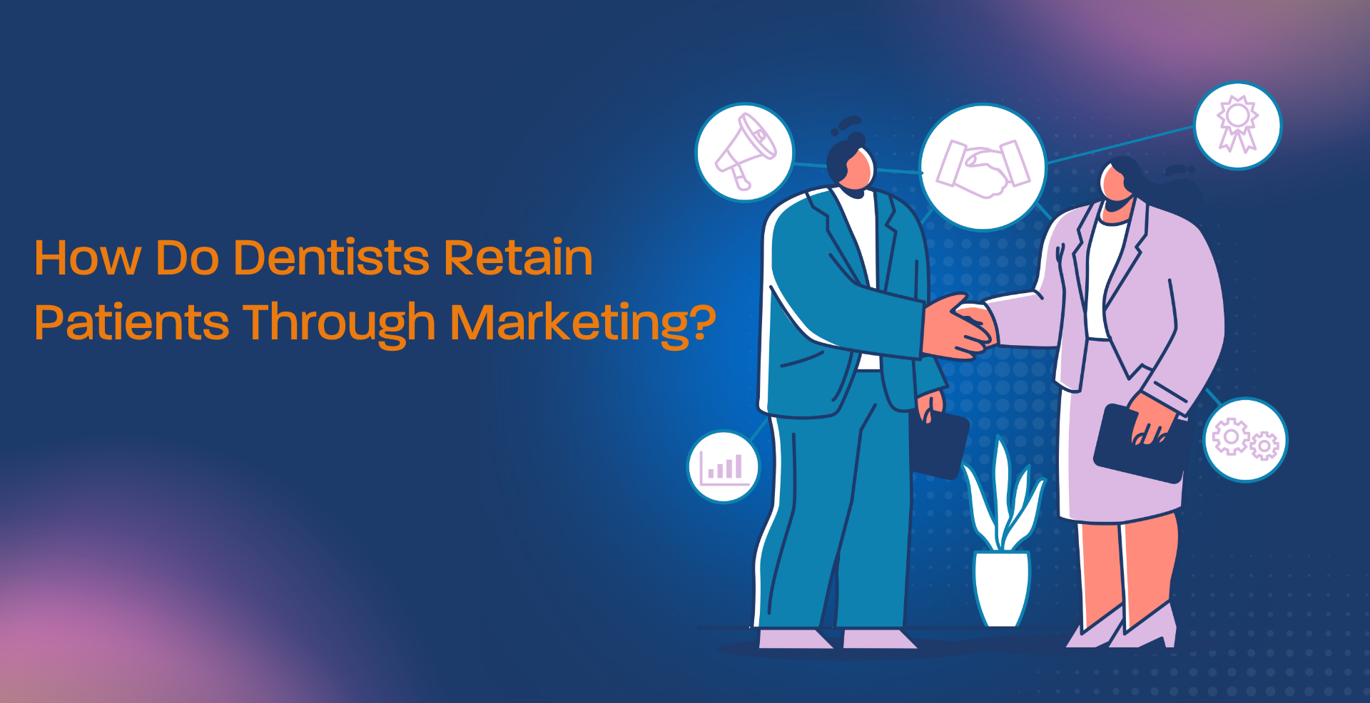 How Do Dentists Retain Patients Through Marketing?