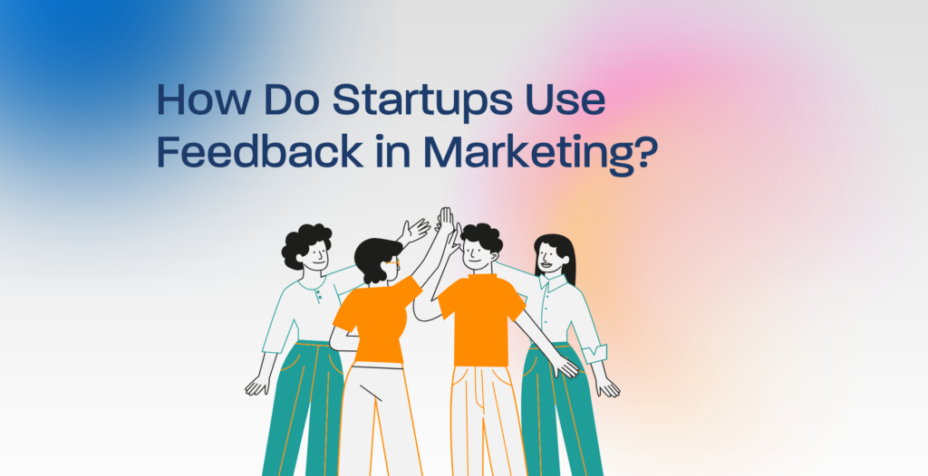 startup feedback marketing