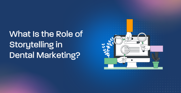 What Is the Role of Storytelling in Dental Marketing?