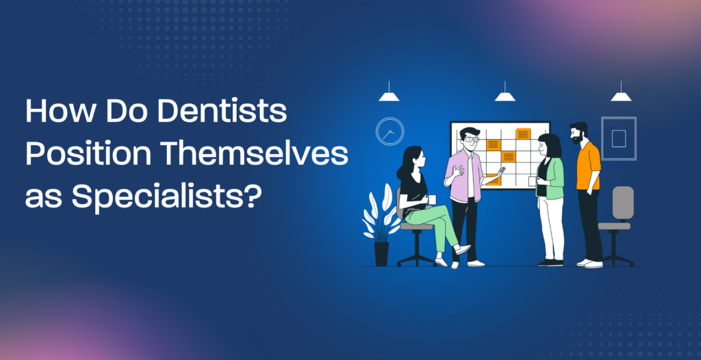 How Do Dentists Position Themselves as Specialists?
