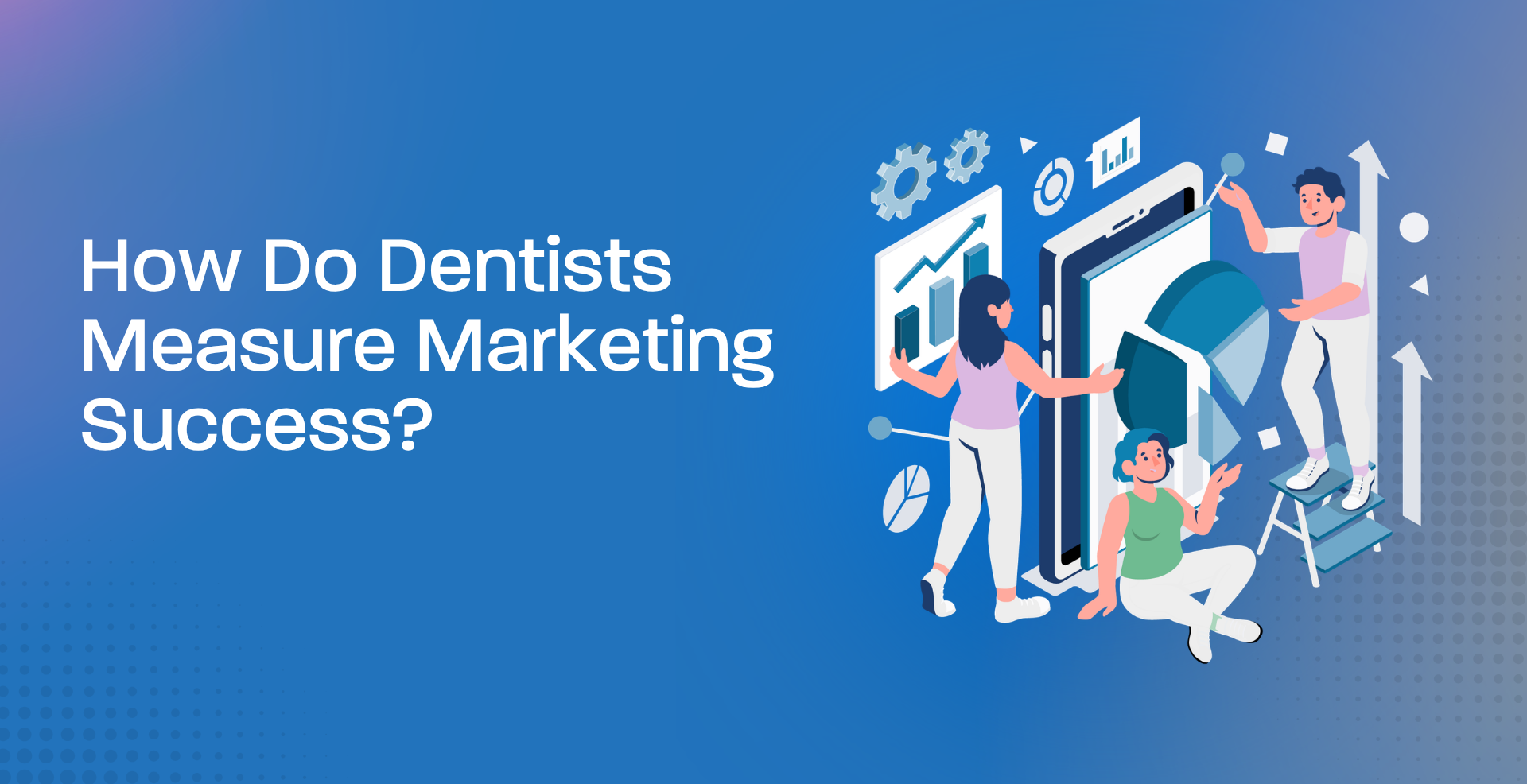 How Do Dentists Measure Marketing Success?