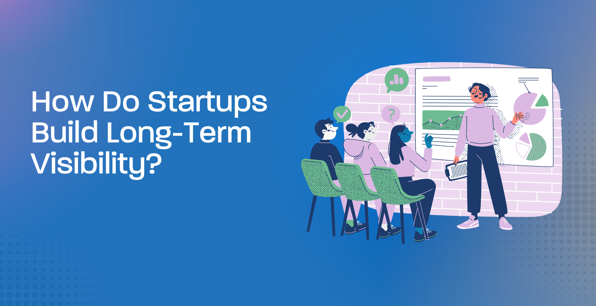 How Do Startups Build Long-Term Visibility?