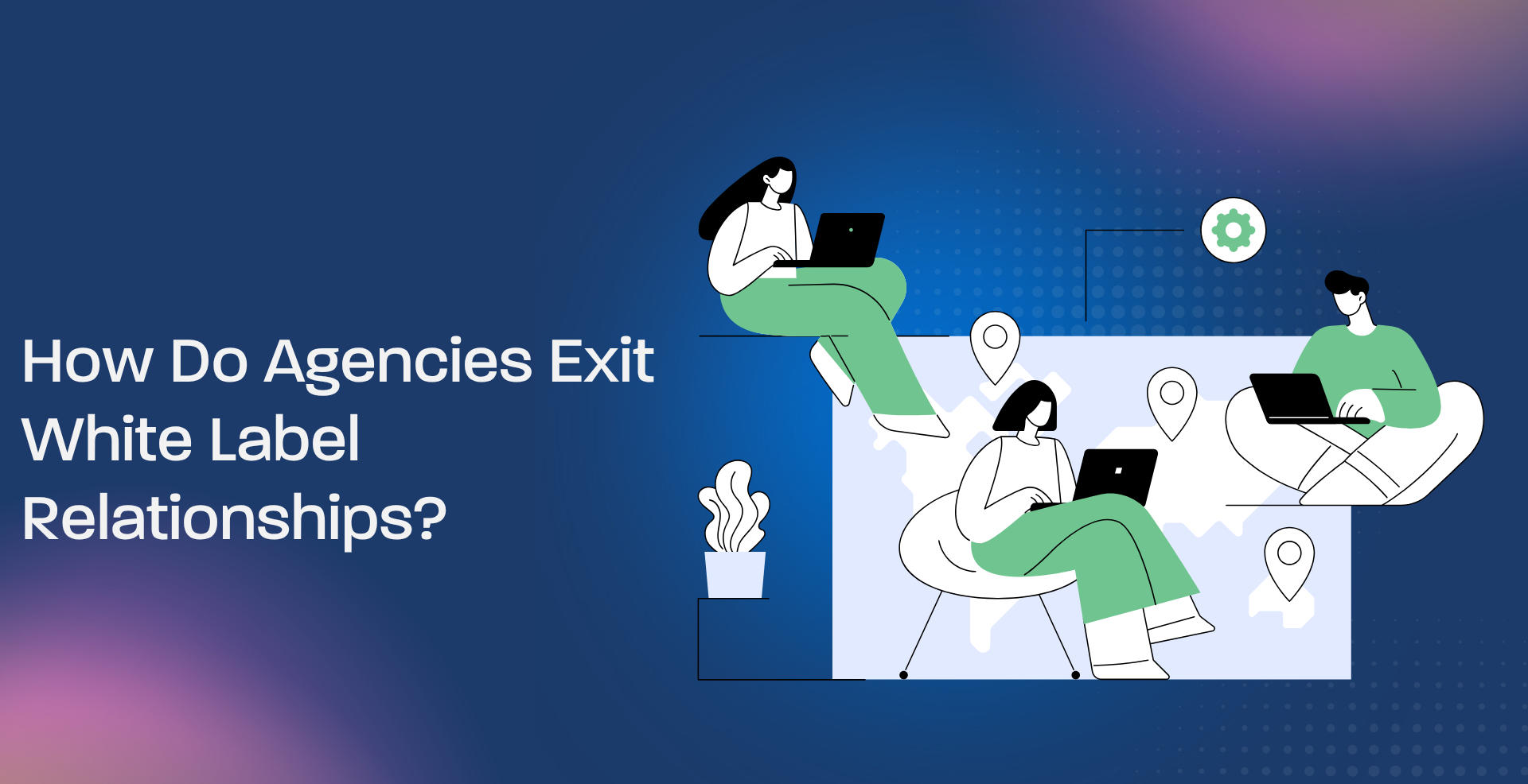 How Do Agencies Exit White Label Relationships?