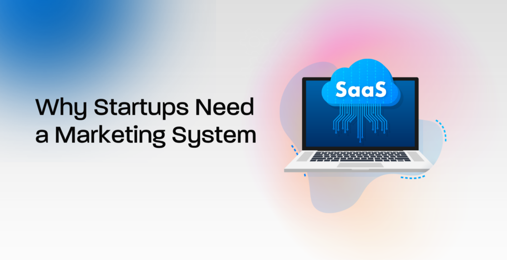 Why Startups Need a Marketing System