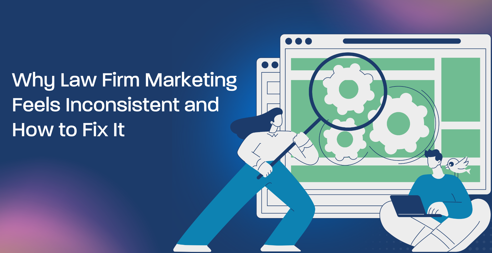 Why Law Firm Marketing Feels Inconsistent and How to Fix It