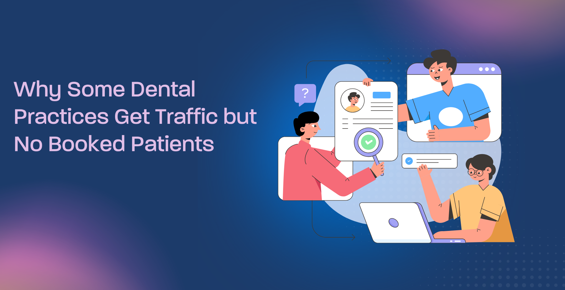 Why Some Dental Practices Get Traffic but No Booked Patients