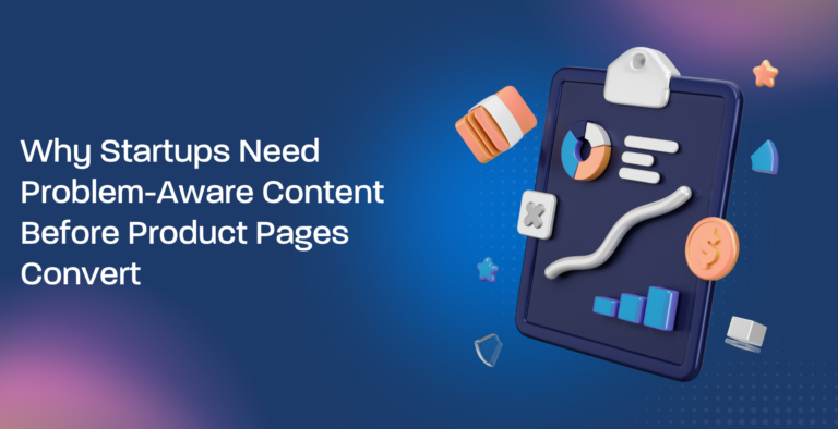 Why Startups Need Problem-Aware Content Before Product Pages Convert