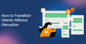 How to Transition Clients Without Disruption