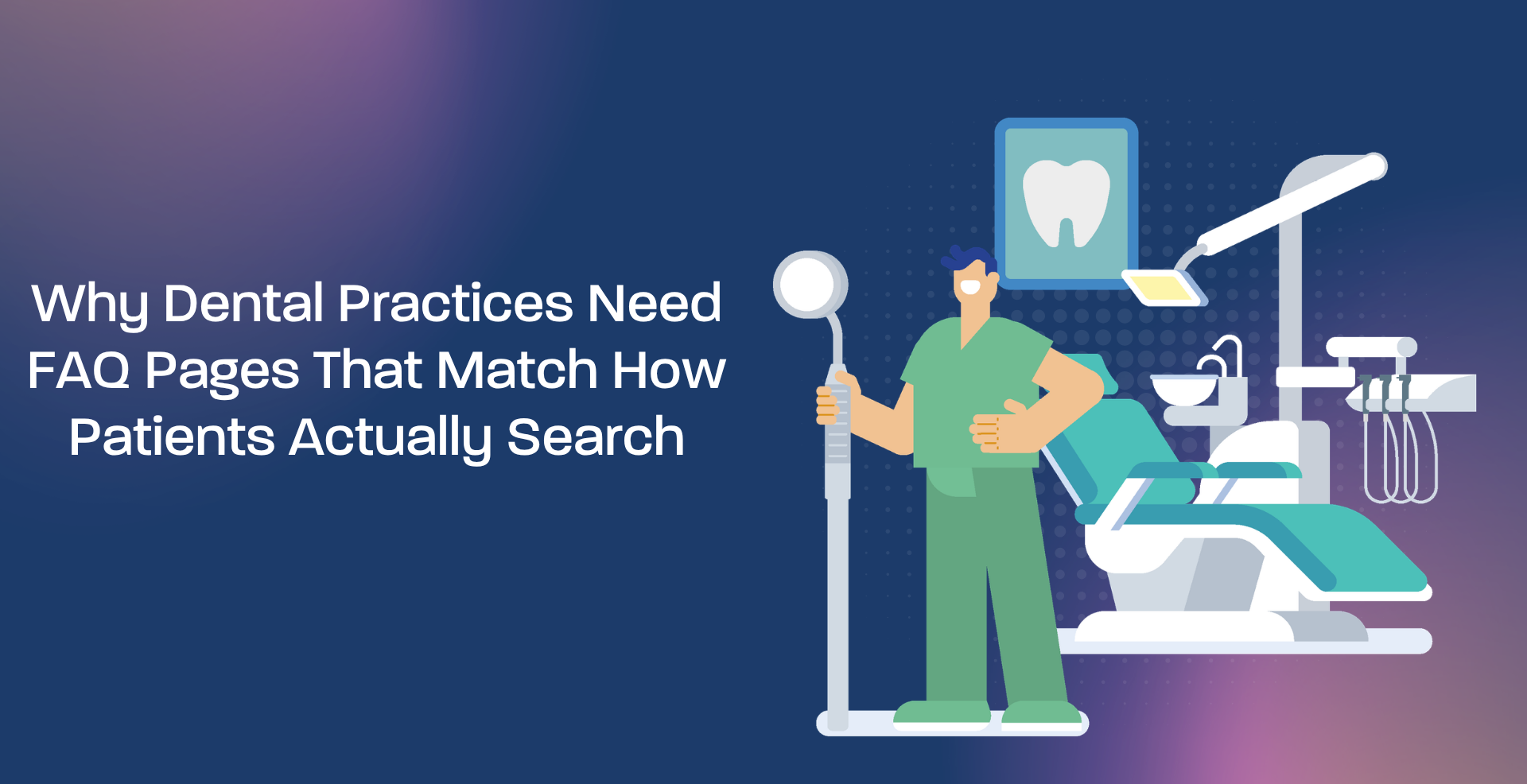 Why Dental Practices Need FAQ Pages That Match How Patients Actually Search