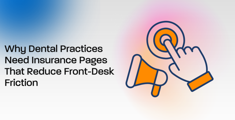 Why Dental Practices Need Insurance Pages That Reduce Front-Desk Friction