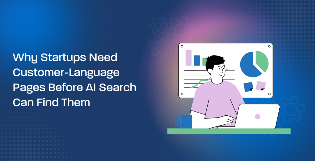 Why Startups Need Customer-Language Pages Before AI Search Can Find Them