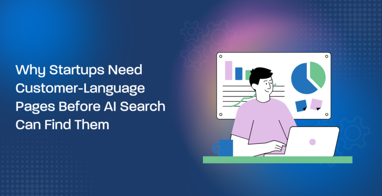 Why Startups Need Customer-Language Pages Before AI Search Can Find Them